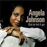 ... Angela Johnson - Got to let it go ... - angela-johnson-got-to-let-i