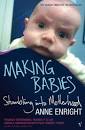 Making Babies by Anne Enright - Reviews, Discussion, Bookclubs, Lists - 400256
