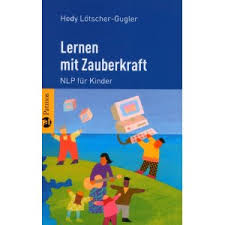 Lernen mit Zauberkraft: NLP für Kinder von Hedy Lötscher-Gugler ...