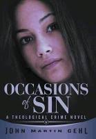 John Martin Gehl,. Occasions of Sin: A Theological Crime Novel