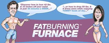 Click here to get your Fatburning Furnace Now!