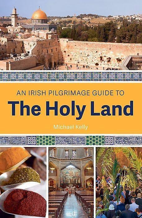 An Irish guide to the Holy Land by Michael Kelly