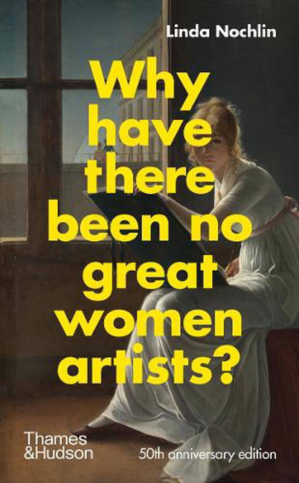 Why Have There Been No Great Women Artists? by Linda Nochlin