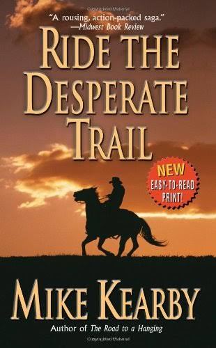 Ride The Desperate Trail - Mike Kearby