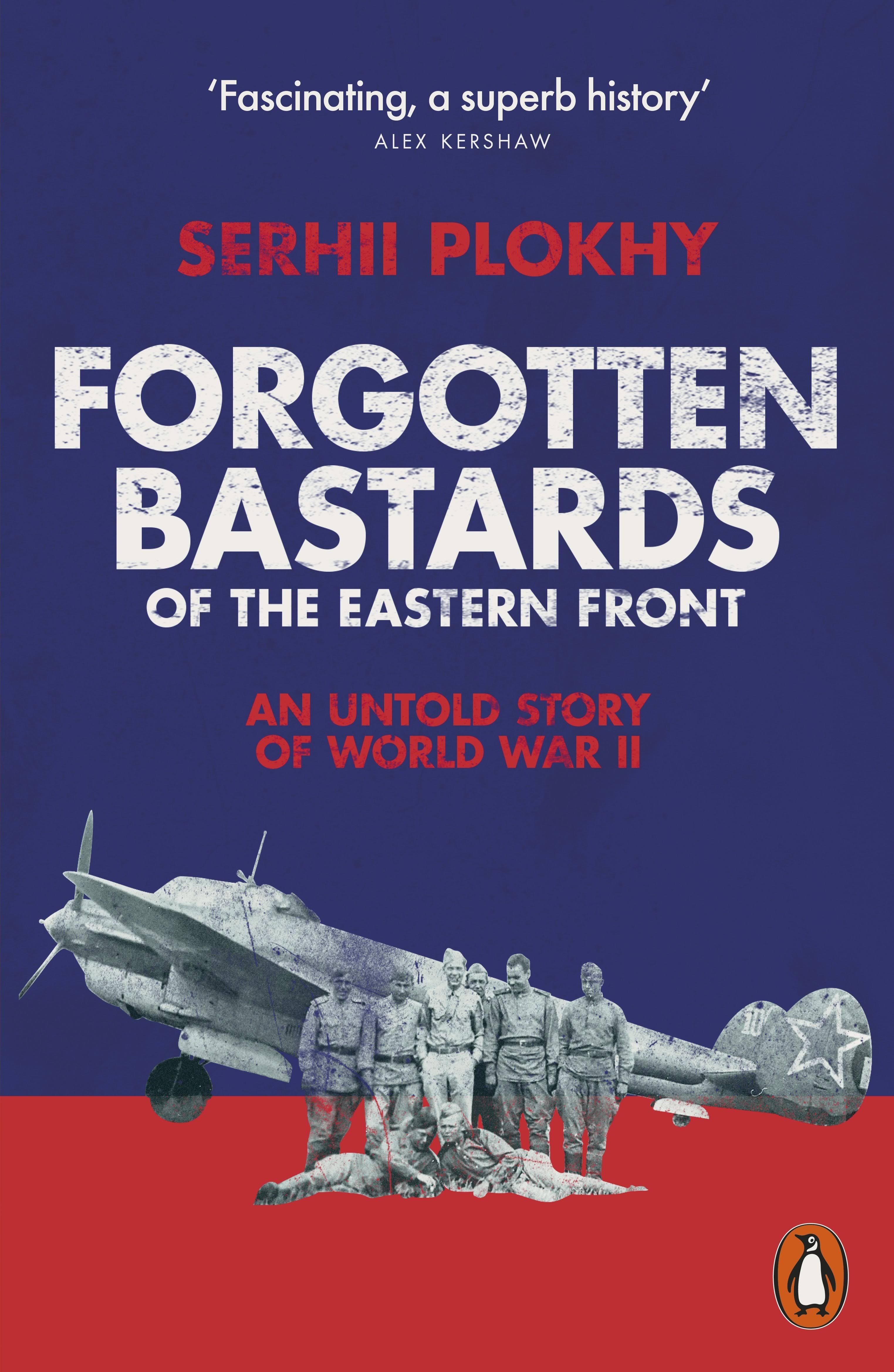 Forgotten Bastards of The Eastern Front by Serhii Plokhy