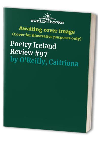Poetry Ireland Review #97 by Caitriona O'Reilly
