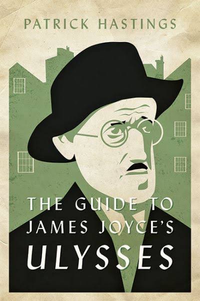 The Guide to James Joyce's Ulysses by Patrick Hastings