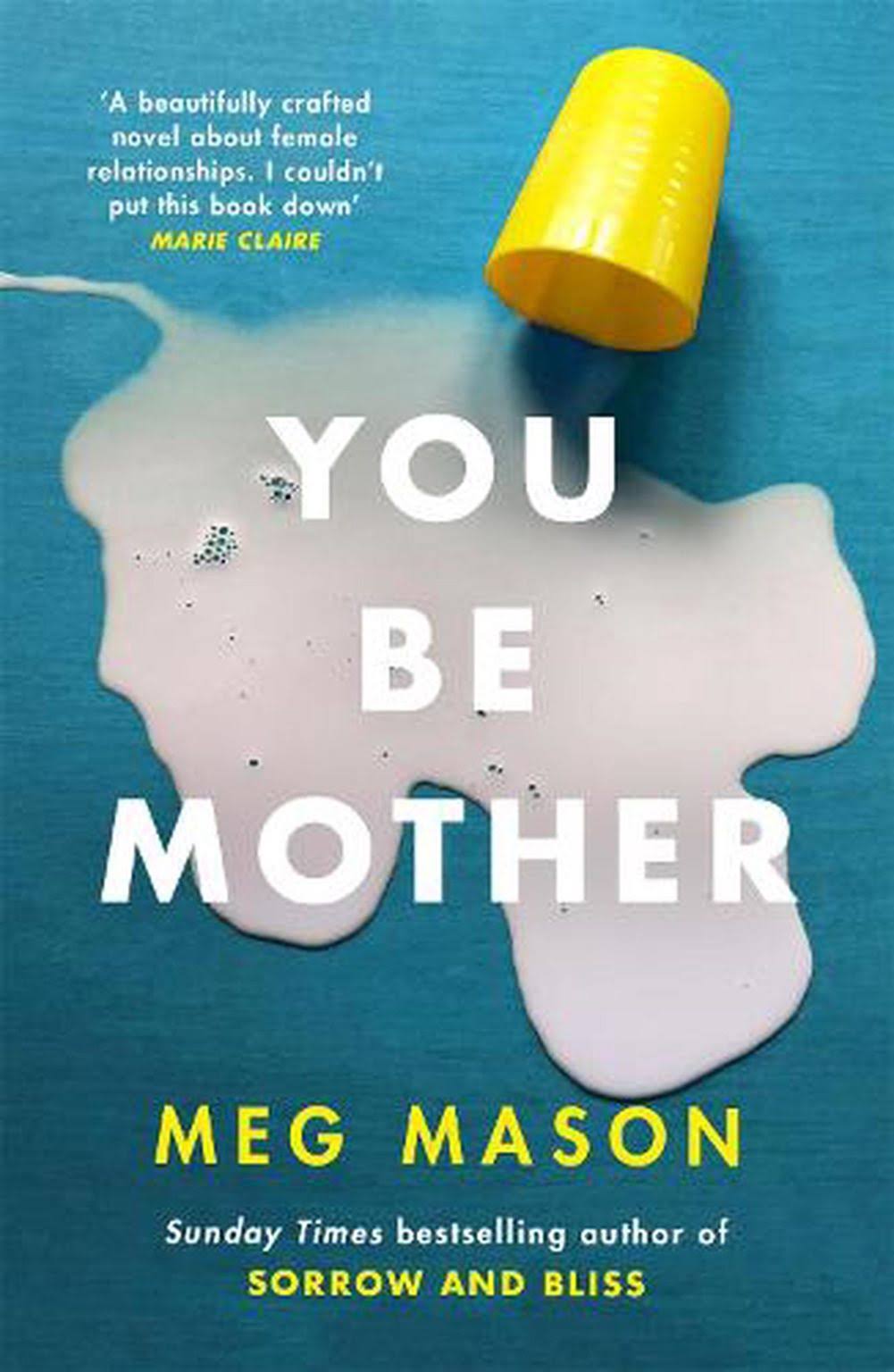You Be Mother: The Debut Novel from the Author of Sorrow and Bliss [Book]