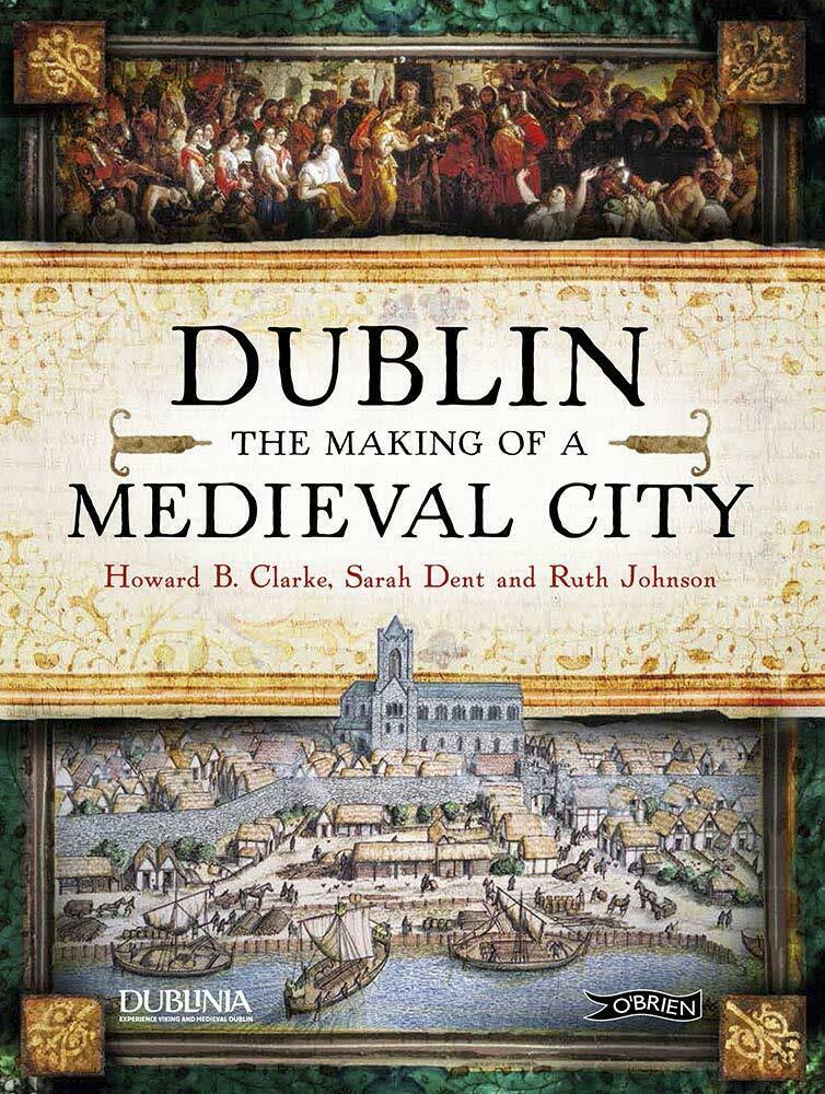 Dublin: The Making of a Medieval City [Book]
