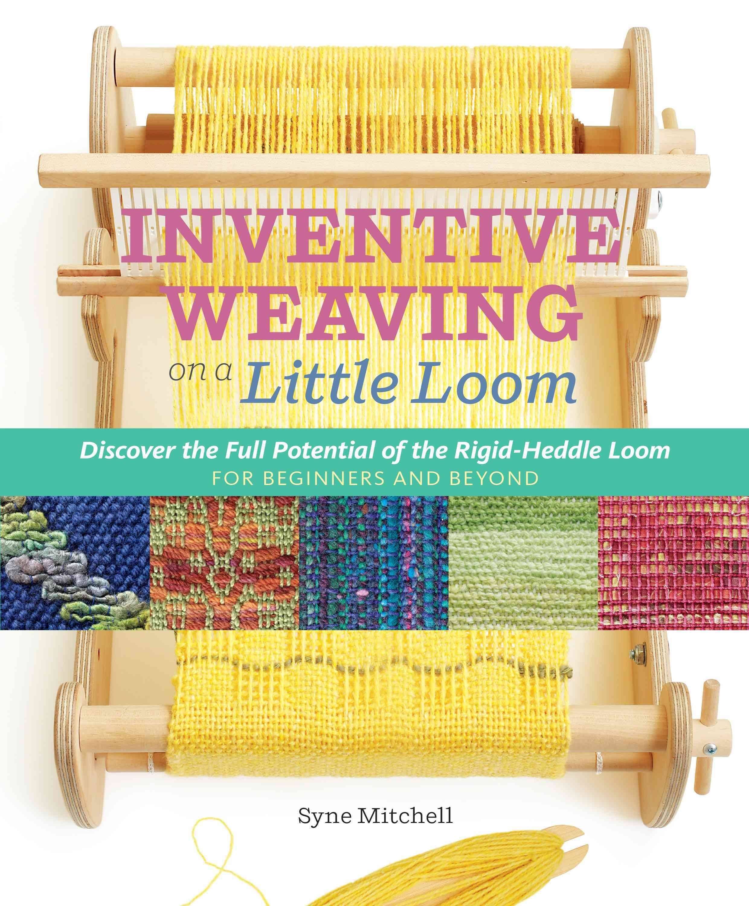 Inventive Weaving on a Little Loom - Syne Mitchell