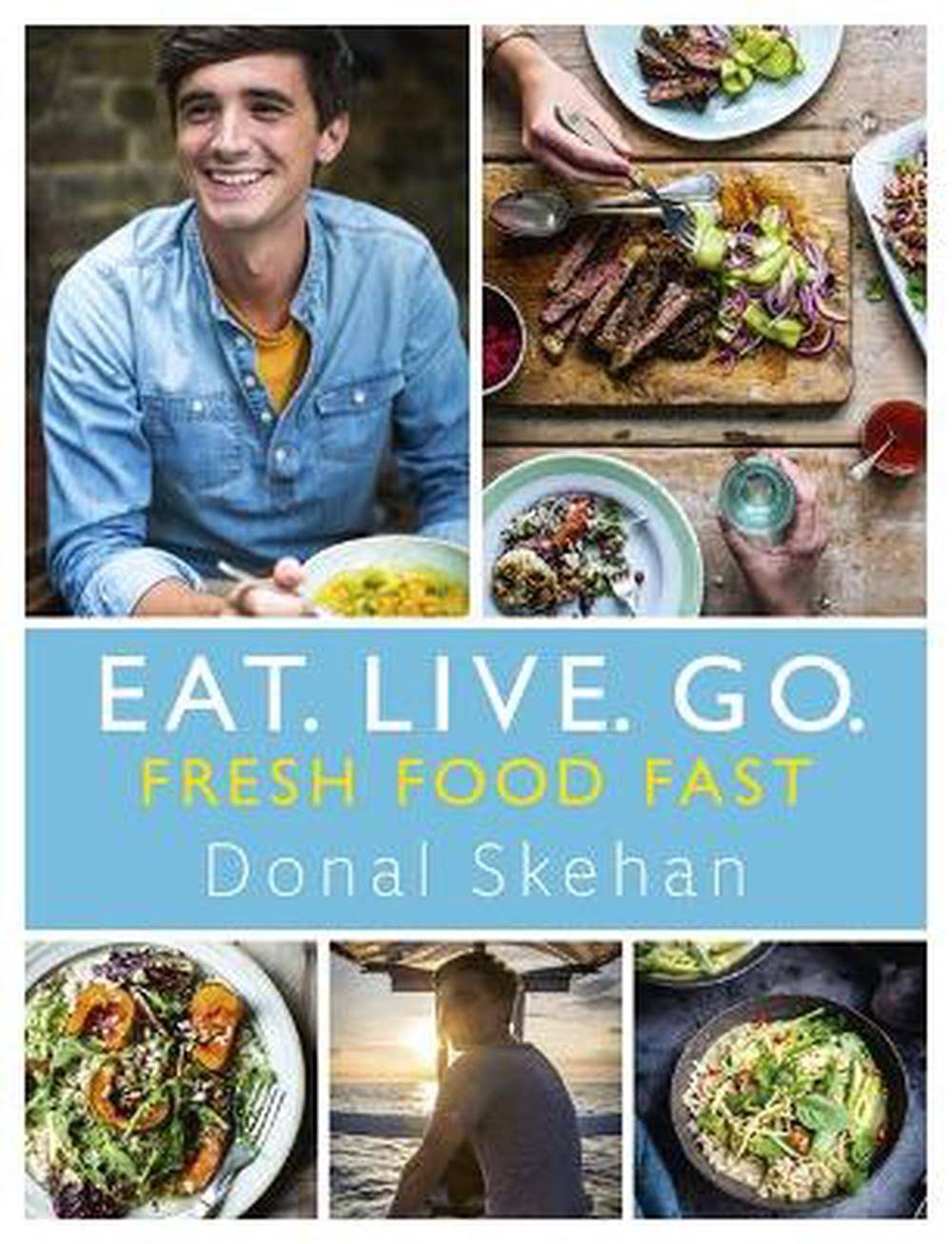 Eat. Live. Go: Fresh Food Fast - Donal Skehan