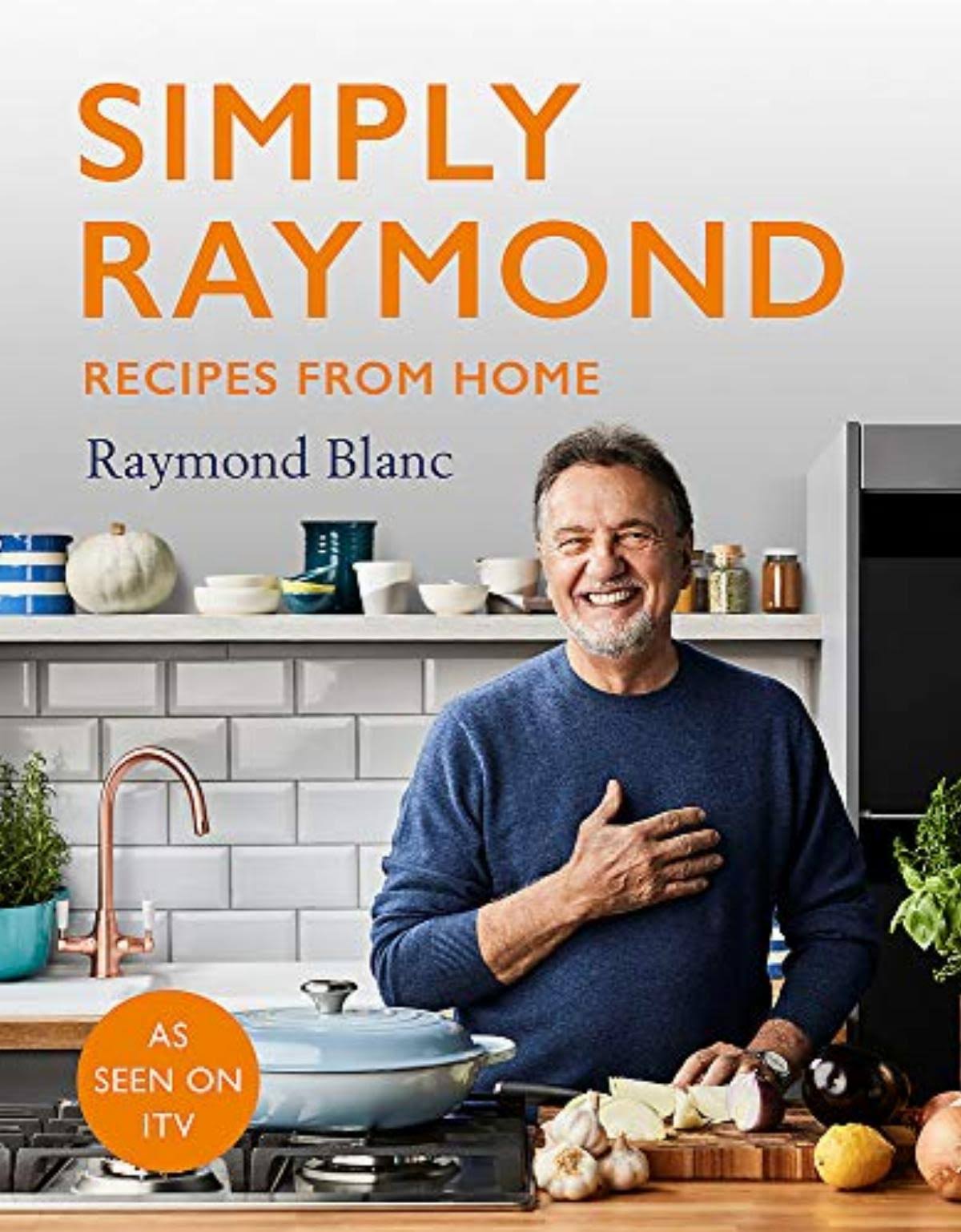 Simply Raymond: Recipes from Home - the Sunday Times Bestseller, Includes Recipes from the ITV Series [Book]