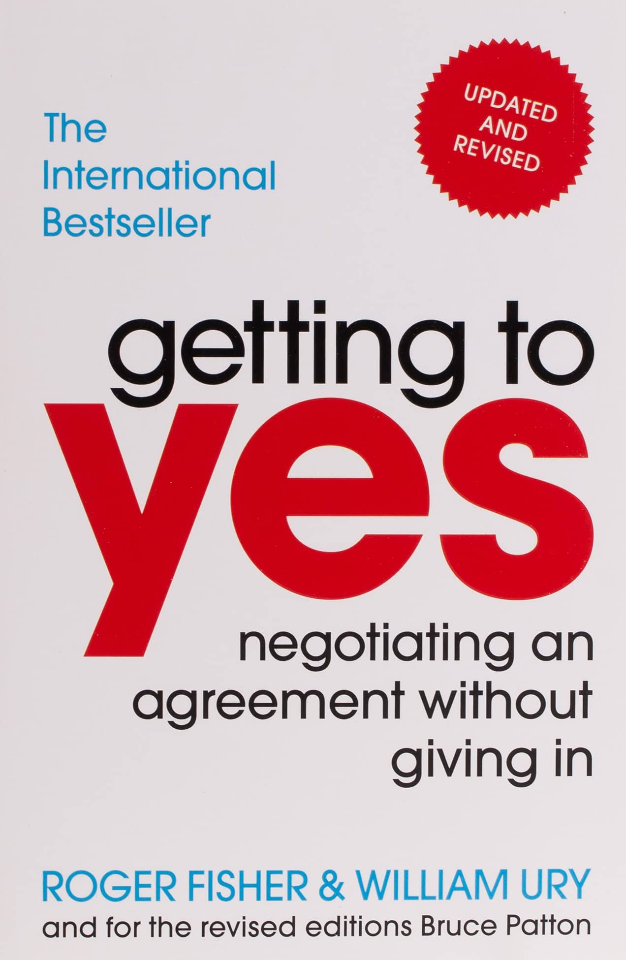 Getting to Yes: Negotiating an Agreement Without Giving In - Roger Fisher and William Ury