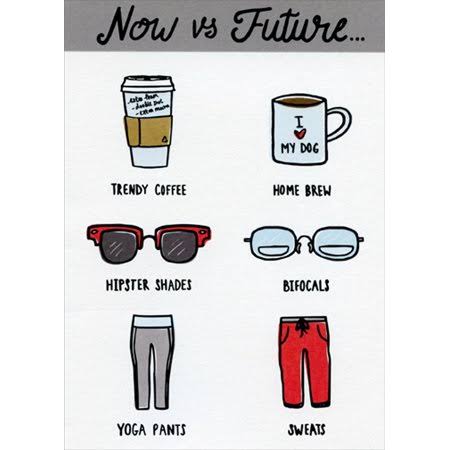 Now vs. Future Coffee, Glasses, Pants Funny / Humorous Birthday Card