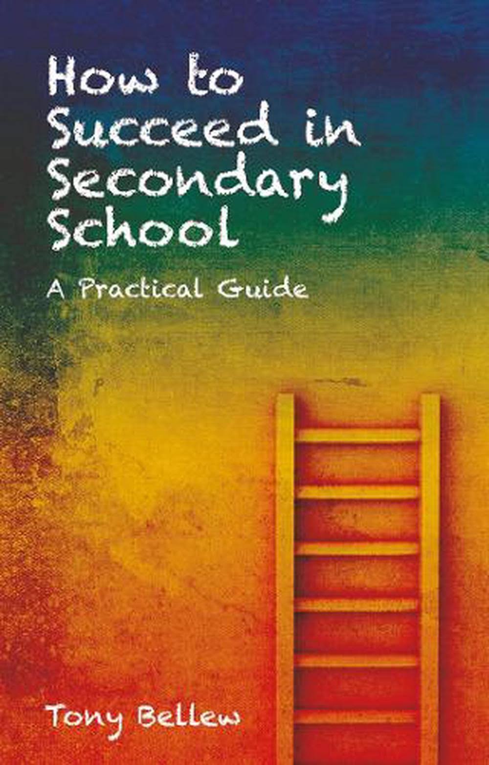 How to Succeed in Secondary School: A Practical Guide [Book]