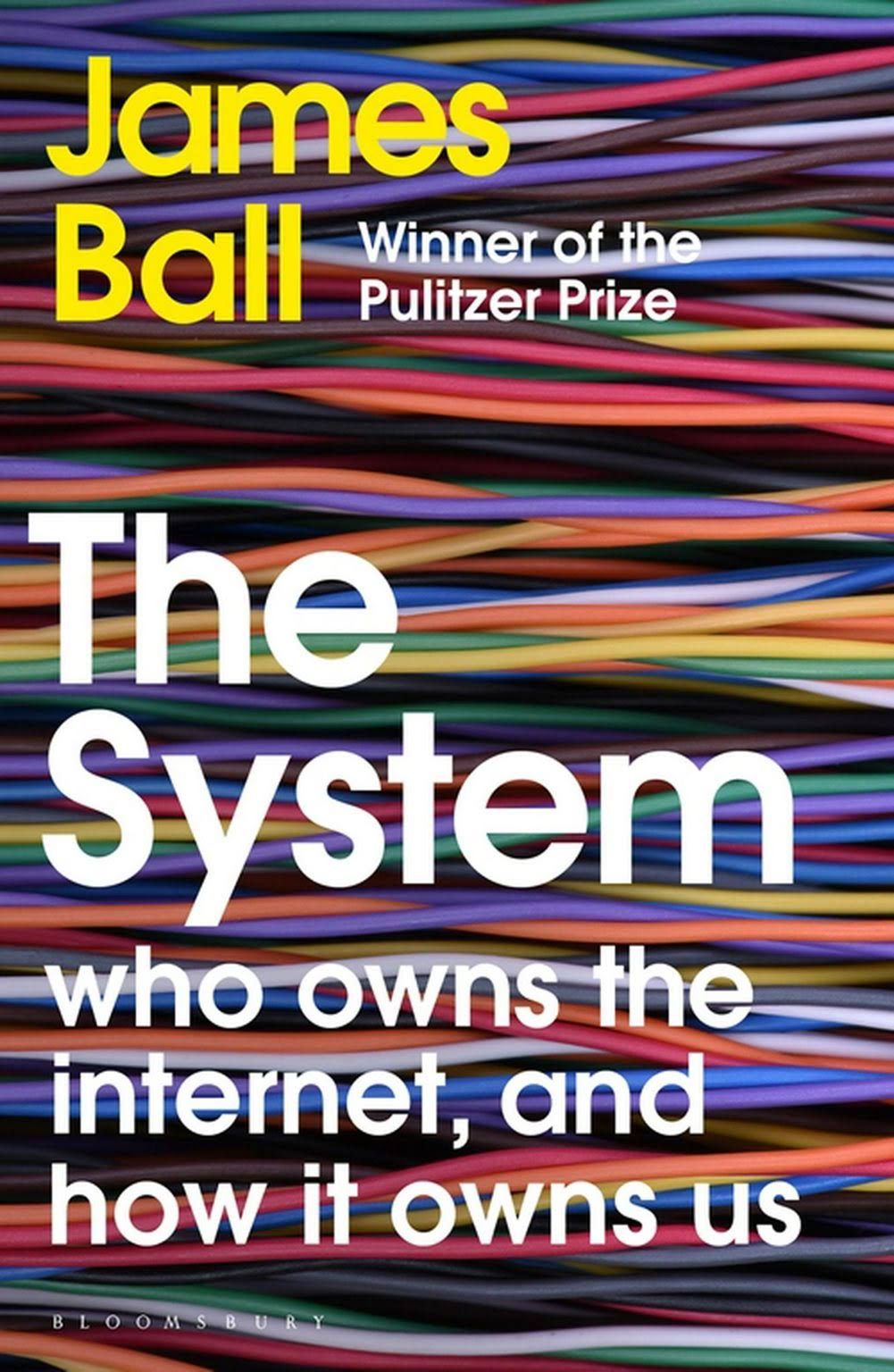 The System: Who Owns the Internet, and how it Owns Us [Book]