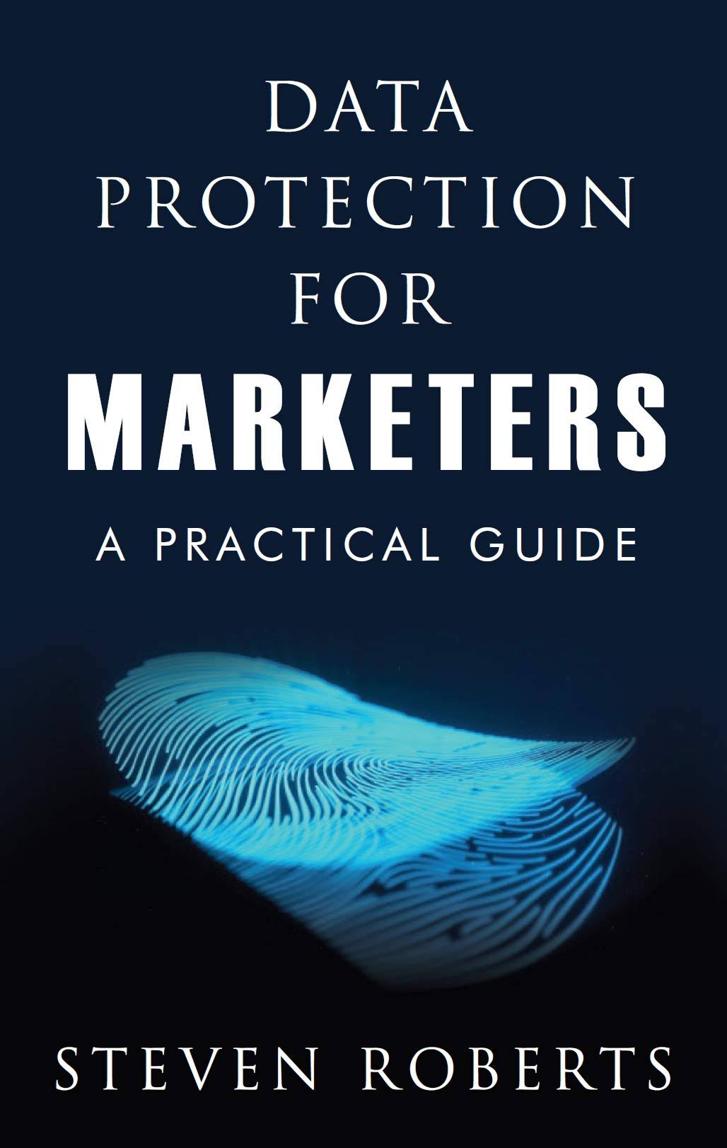 Data Protection for Marketers by Steven Roberts