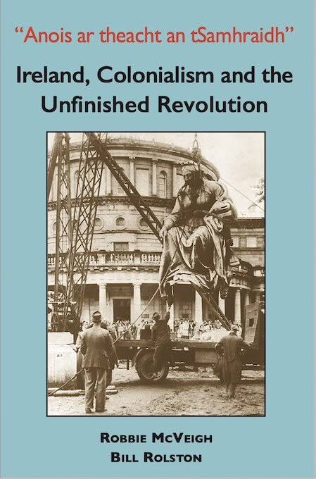 Ireland, Colonialism and The Unfinished Revolution by Robbie McVeigh