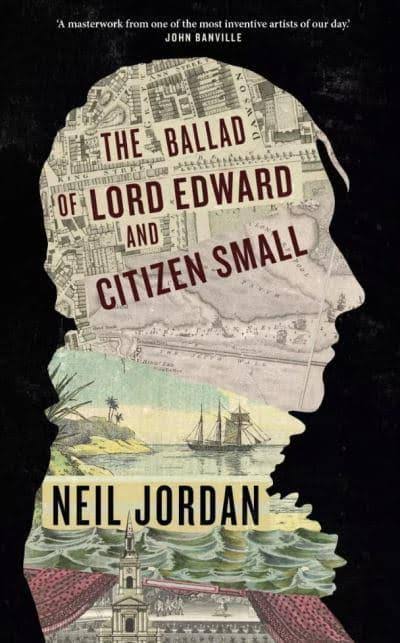 The Ballad of Lord Edward and Citizen Small by Neil Jordan