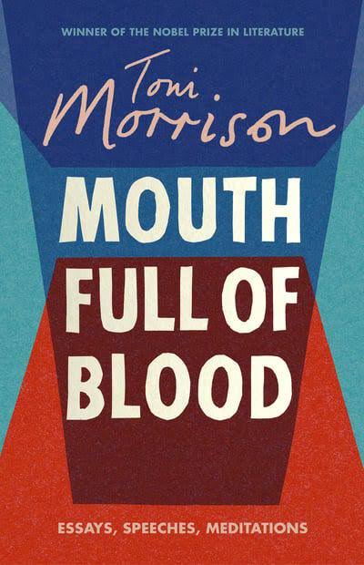 Mouth Full of Blood : Essays, Speeches, Meditations - Toni Morrison