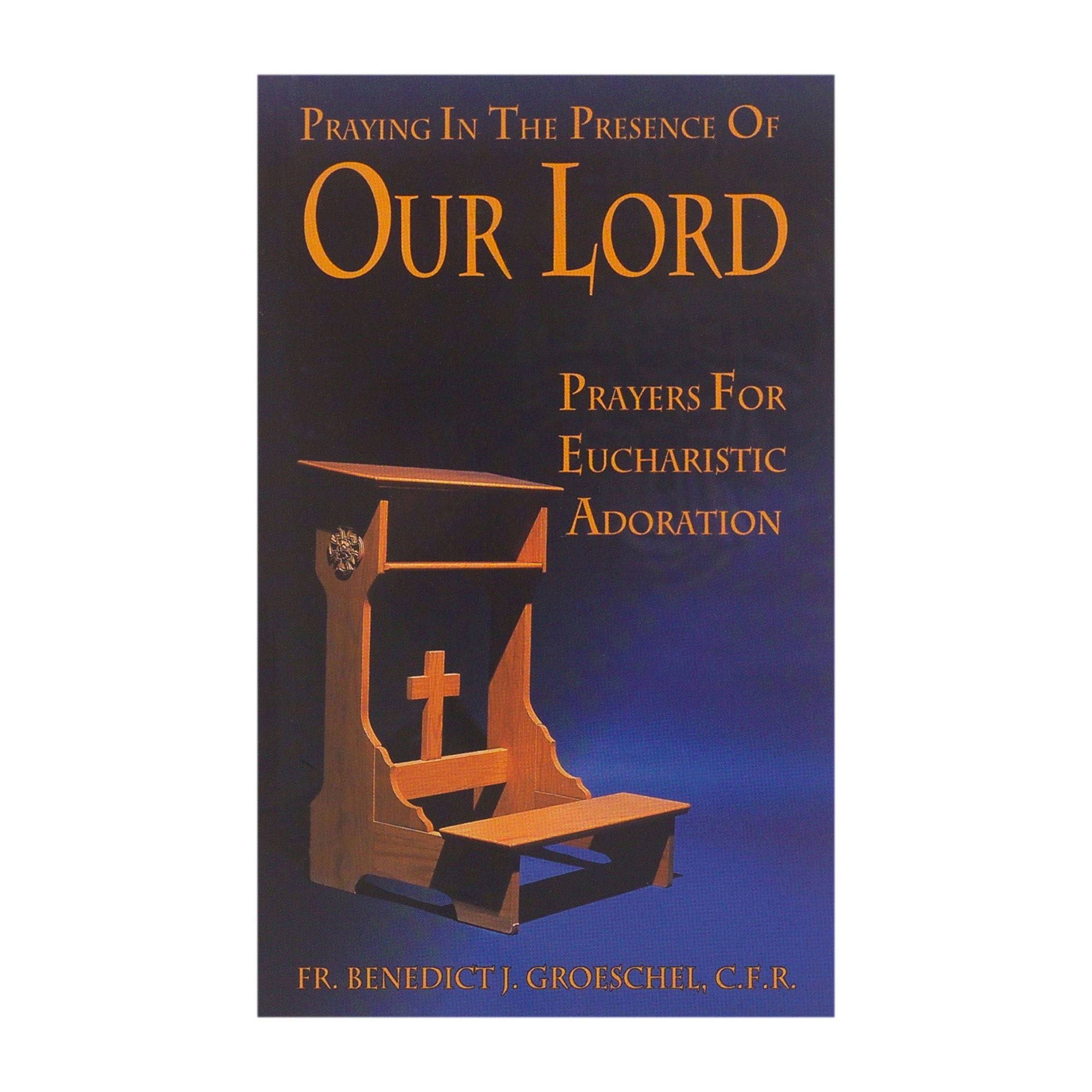 Praying In The Presence Of Our Lord: Prayers For Eucharistic Adoration - Our Sunday Visitor