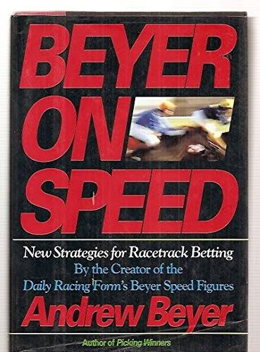 Beyer on Speed: New Strategies for Racetrack Betting [Book]
