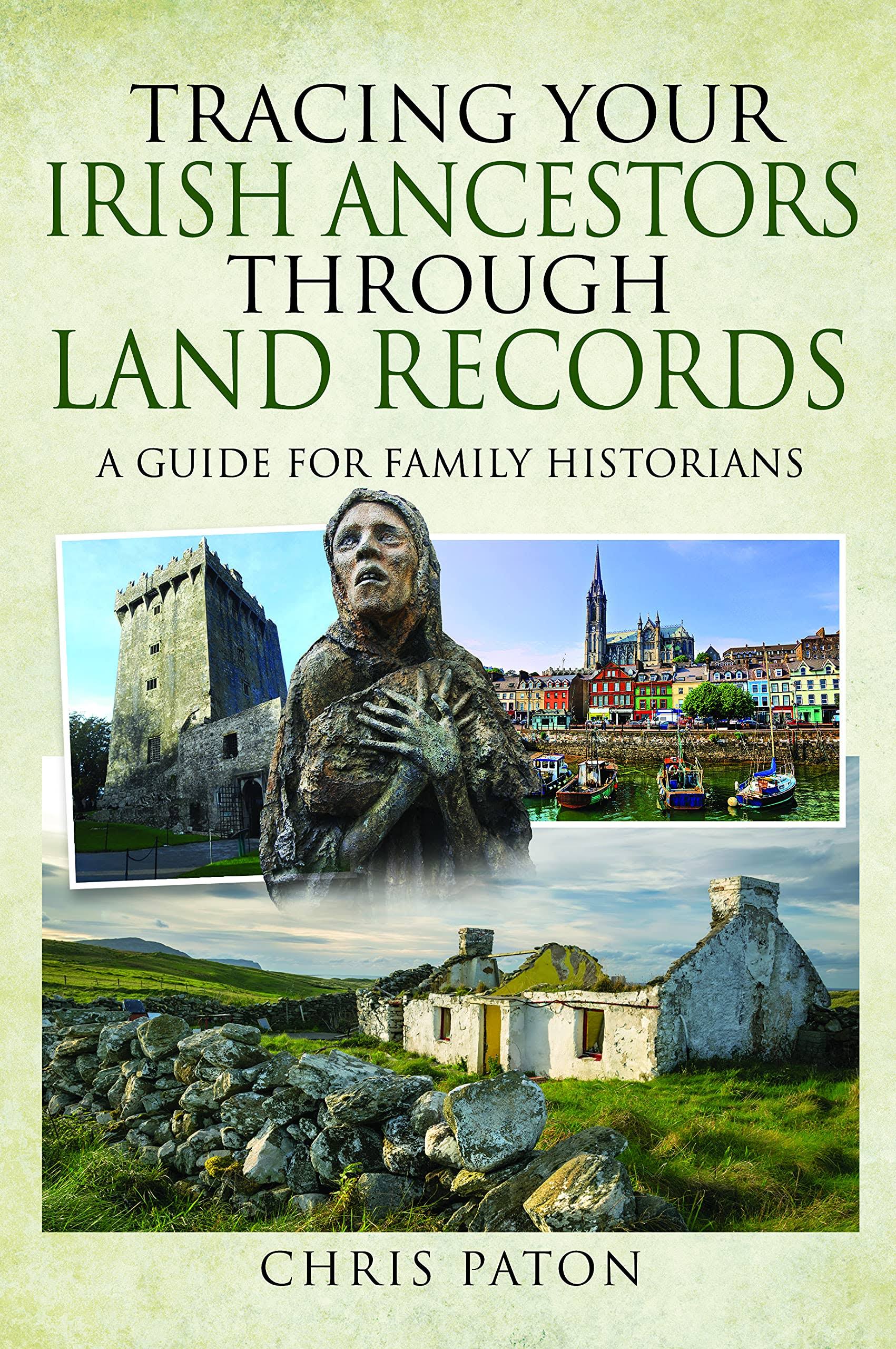 Tracing Your Irish Ancestors Through Land Records by Chris Paton