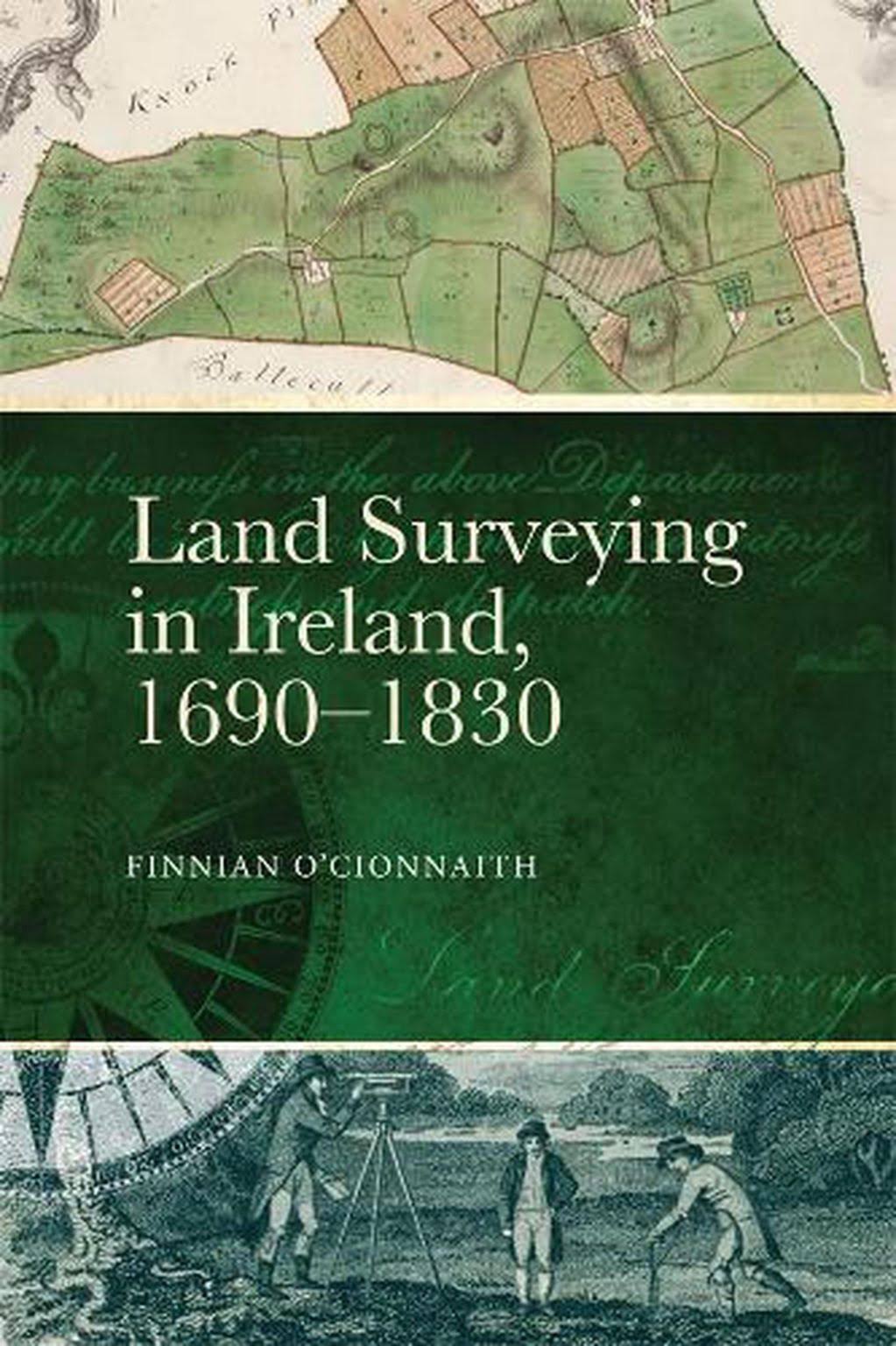 Land Surveying in Ireland, 1690-1830: A History [Book]