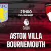 Nhận định Aston Villa vs Bournemouth (21h00 ngày 21/04)