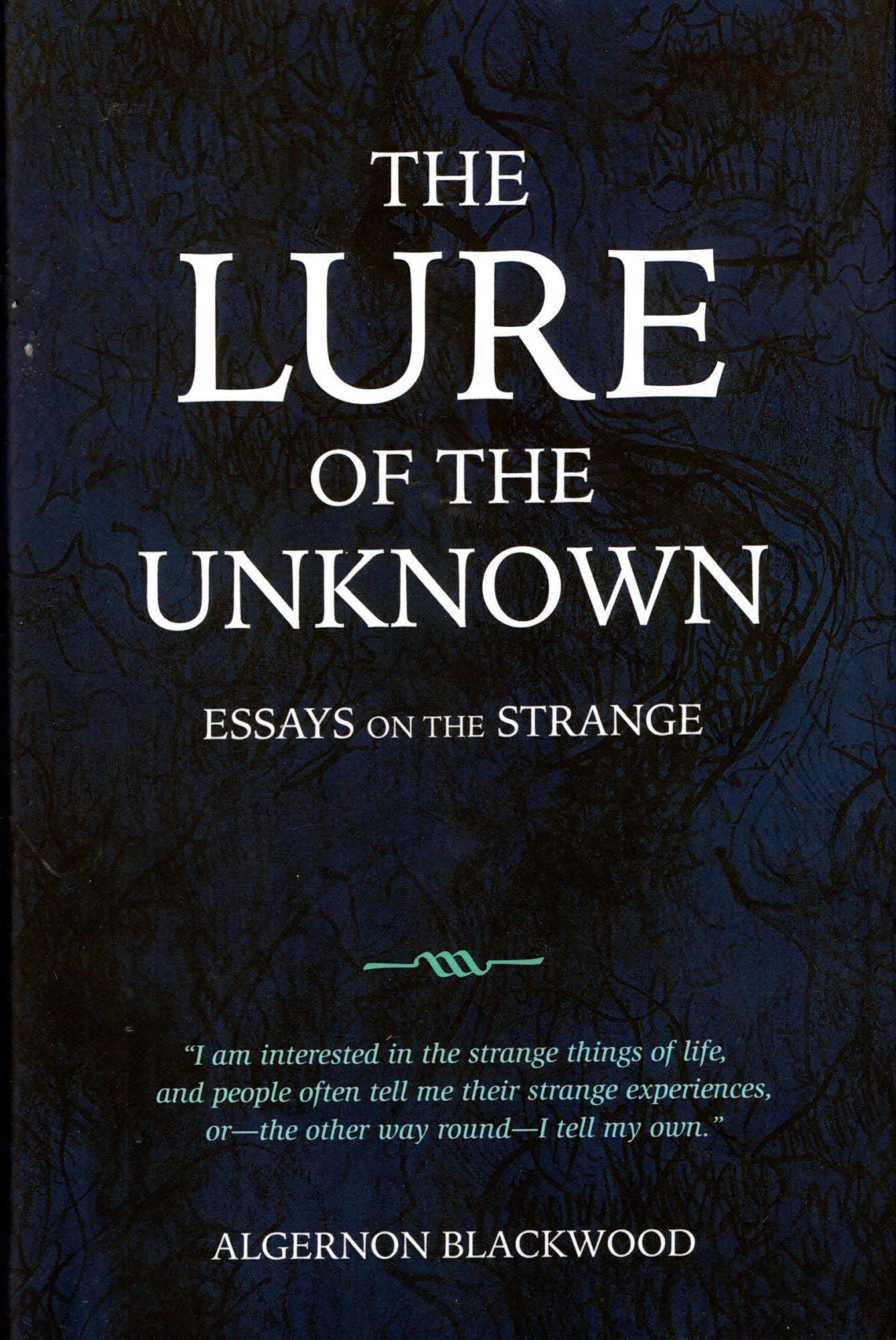 The Lure of the Unknown: Essays on the Strange [Book]