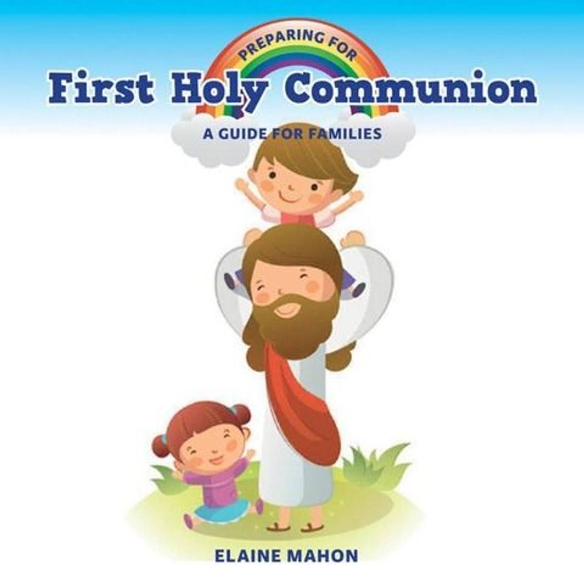 Preparing For First Holy Communion: A Guide For Families - Elaine Mahon