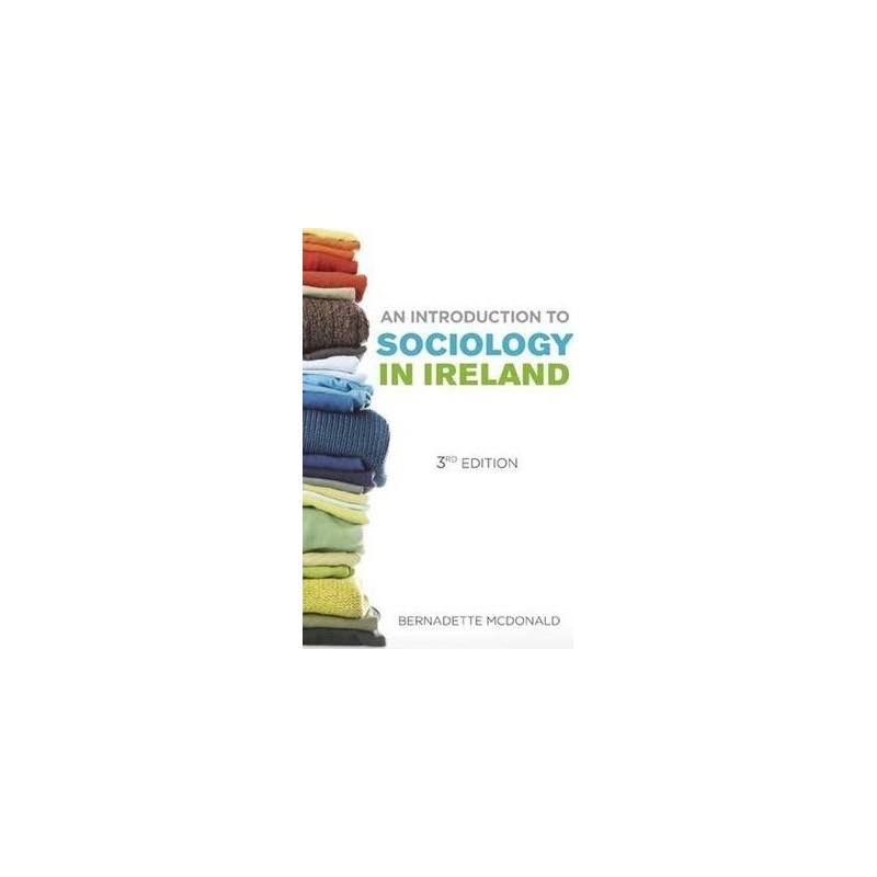 An Introduction to Sociology in Ireland - Bernadette McDonald