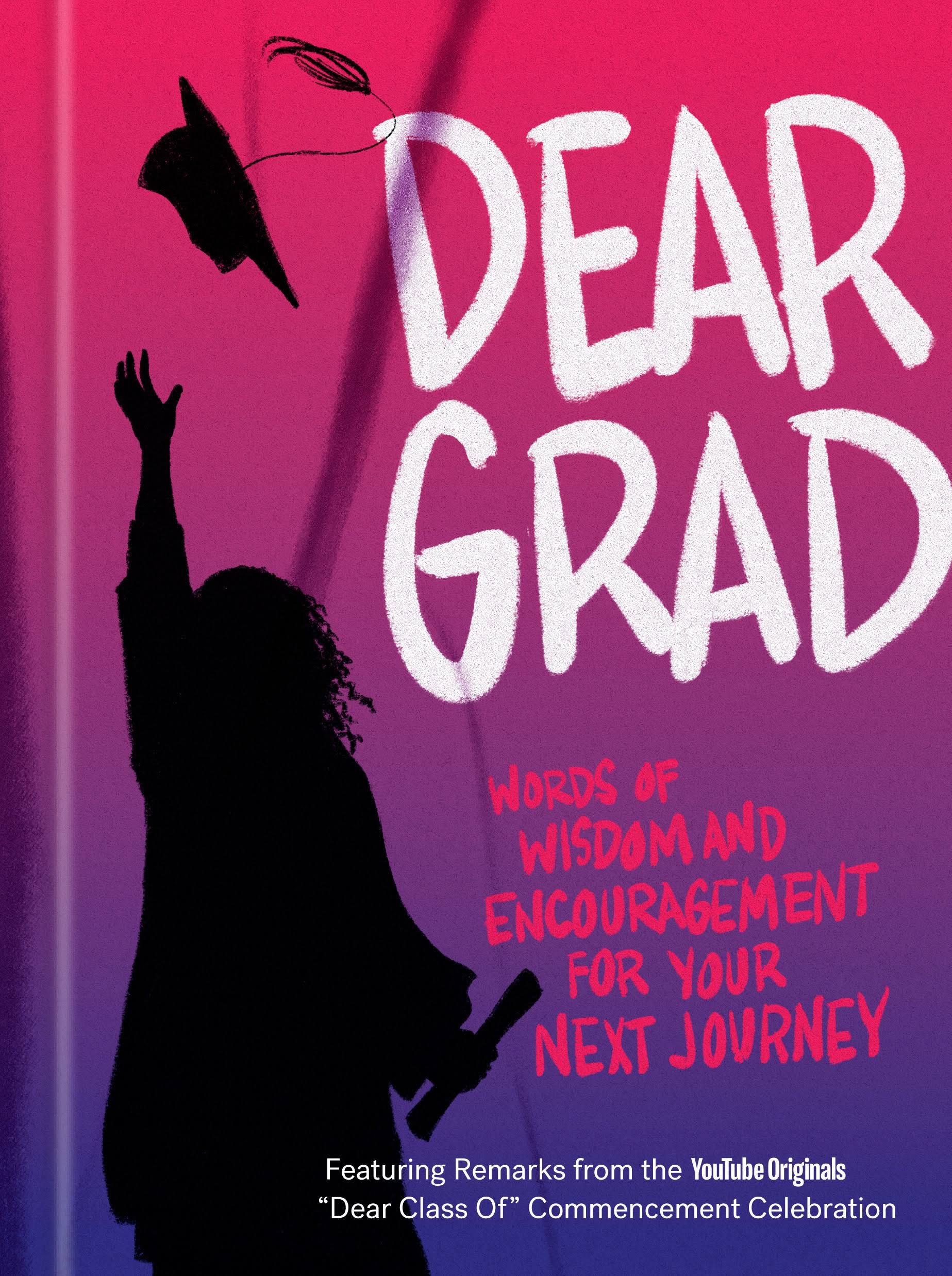 Dear Grad: Words of Wisdom and Encouragement for Your Next Journey [Book]