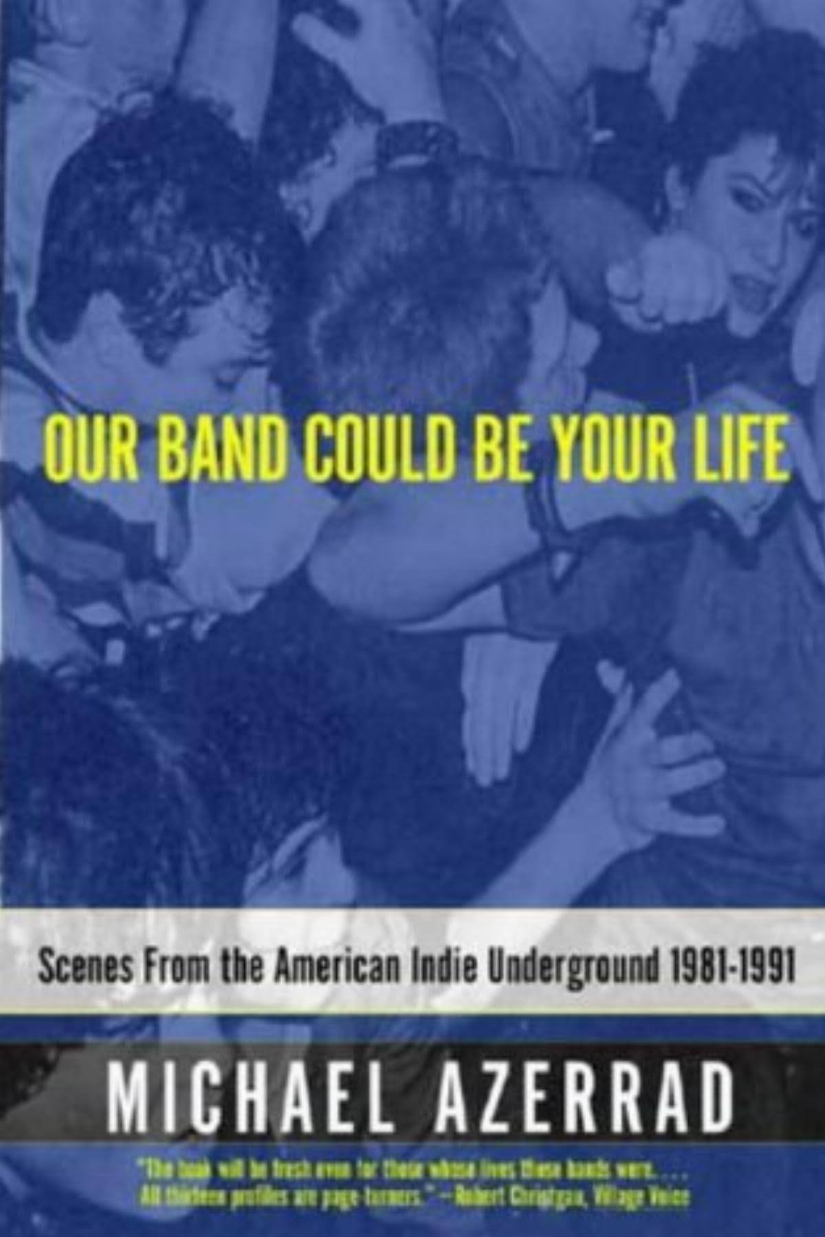 Our Band Could Be Your Life - Michael Azerrad