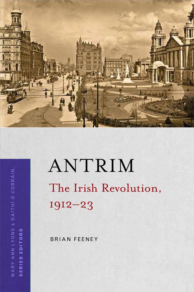 Antrim: The Irish Revolution, 1912-23 [Book]