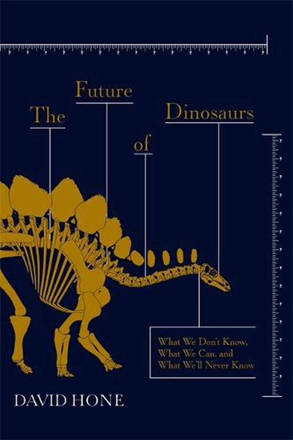 The Future of Dinosaurs: What We Don't Know, What We Can, and What We'll Never Know [Book]