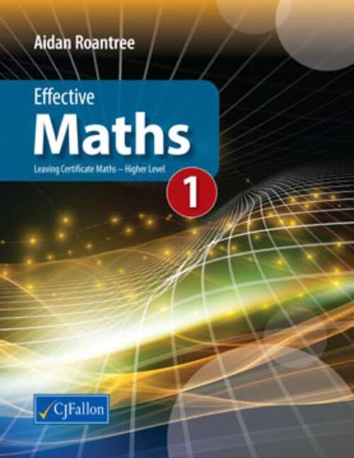 Effective Maths 1 : Leaving Certificate Higher Level - Aidan Roantree