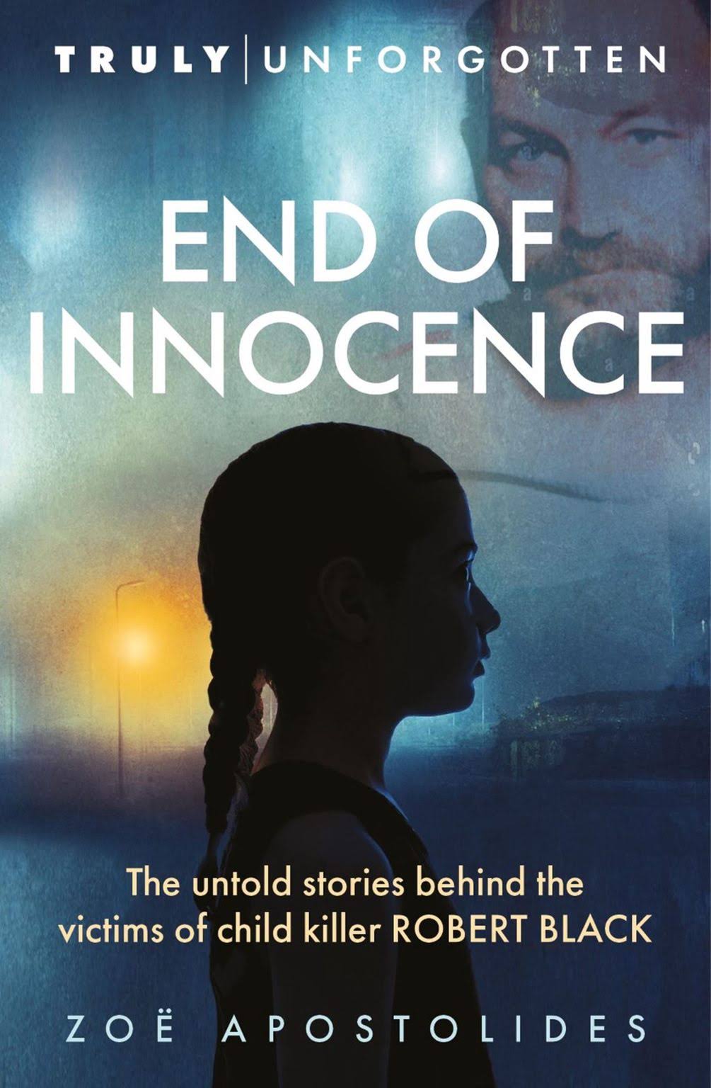 End of Innocence: The Untold Stories Behind the Victims of Child Killer Robert Black [Book]
