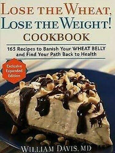 Lose the Wheat, lose the Weight ! Cookbook - 165 Recipes to Banish Your wheat Be