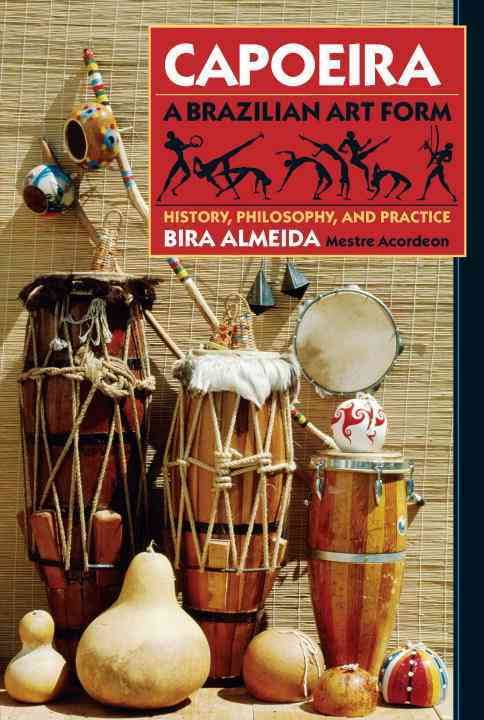 Capoeira: A Brazilian Art Form: History, Philosophy, and Practice