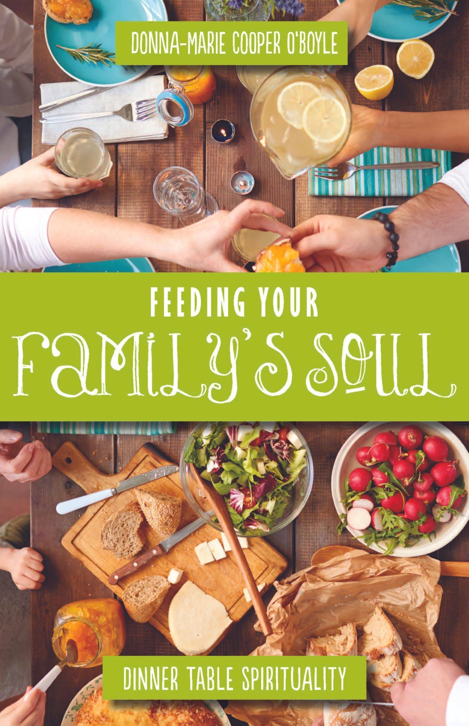 Feeding Your Family's Soul: Dinner Table Spirituality [Book]